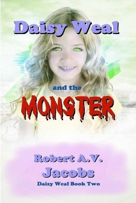 Daisy Weal and the Monster Robert A V Jacobs 9780244746810