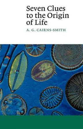 Seven Clues to the Origin of Life: A Scientific Detective Story by A.G. Cairns-Smith