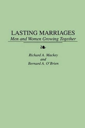 Lasting Marriages: Men and Women Growing Together by Richard A. Mackey 9780275950767