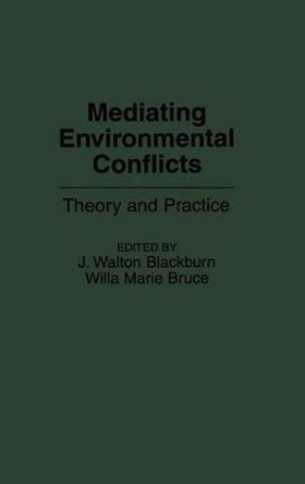 Mediating Environmental Conflicts: Theory and Practice by J. Walton Blackburn 9780899308463