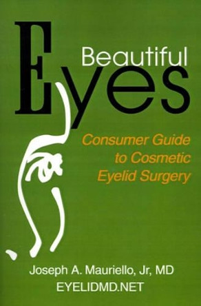 Beautiful Eyes: Consumer Guide to Cosmetic Eyelid Surgery by Jr MD Mauriello 9780595168460