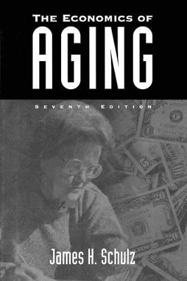 The Economics of Aging, 7th Edition by James H. Schulz 9780865692954