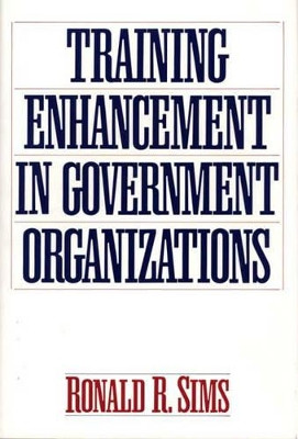 Training Enhancement in Government Organizations by Ronald R. Sims 9780899307572