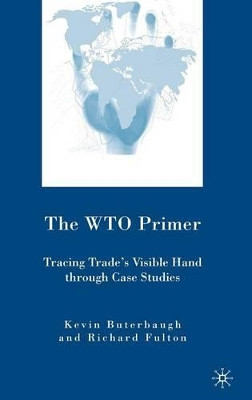 The WTO Primer: Tracing Trade's Visible Hand Through Case Studies by Kevin Buterbaugh 9780230600201