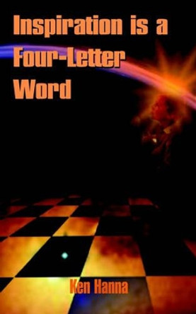 Inspiration is a Four-letter Word by Ken Hanna 9780759689442