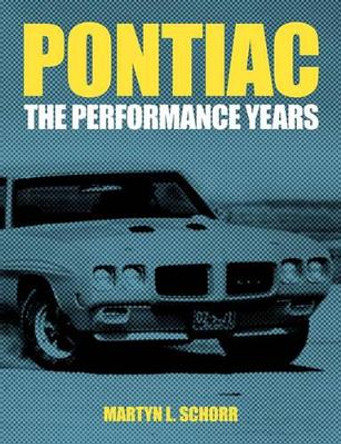 Pontiac: The Performance Years by Martyn L Schorr 9780983060628