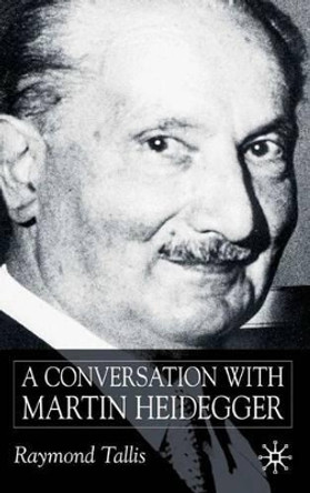 A Conversation with Martin Heidegger by Raymond Tallis 9780333949498