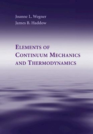 Elements of Continuum Mechanics and Thermodynamics by Joanne L. Wegner