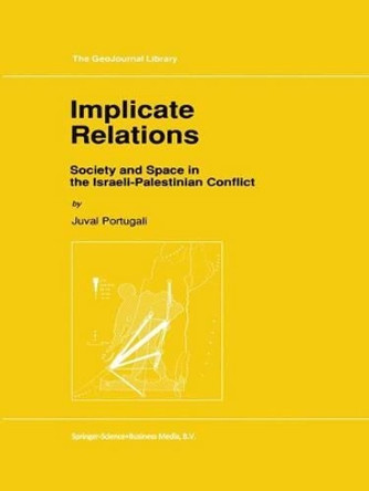 Implicate Relations: Society and Space in the Israeli-Palestinian Conflict by Juval Portugali 9780792318866