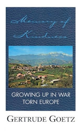 Memory of Kindness: Growing Up in War Torn Europe by Gertrude Goetz 9780738862590