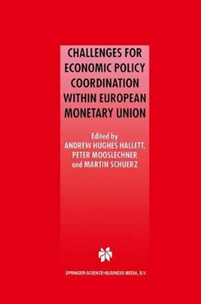 Challenges for Economic Policy Coordination within European Monetary Union by Andrew J. Hughes Hallett 9780792373278