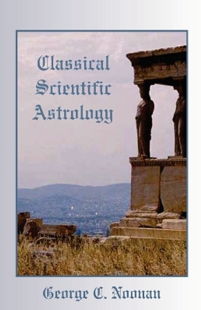 Classical Scientific Astrology by George C Noonan 9780866900492