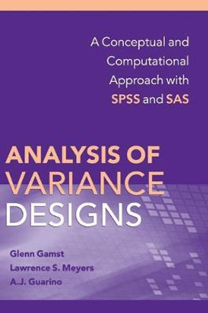 Analysis of Variance Designs: A Conceptual and Computational Approach with SPSS and SAS by Glenn C. Gamst