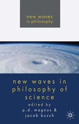 New Waves in Philosophy of Science by P. D. Magnus 9780230222649