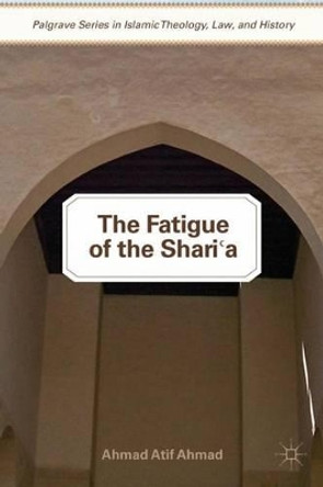 The Fatigue of the Shari'a by Ahmad Atif Ahmad 9780230340367