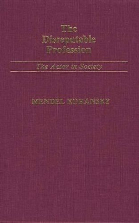 The Disreputable Profession: The Actor in Society by R. Kohansky 9780313238246