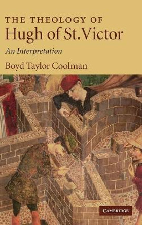 The Theology of Hugh of St. Victor: An Interpretation by Boyd Taylor Coolman