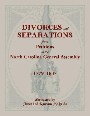 Divorces and Separations from Petitions to the North Carolina General Assembly, 1779-1837 by Janet McBride 9780936370200