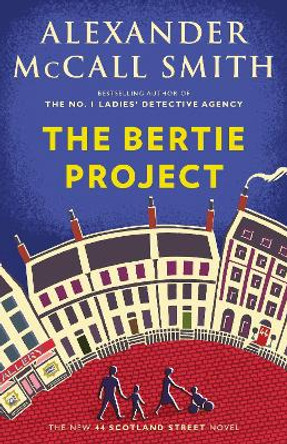 The Bertie Project: 44 Scotland Street Series (11) by Alexander McCall Smith