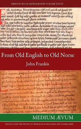 From Old English to Old Norse: A Study of Old English Texts Translated into Old Norse with an Edition of the English and Norse Versions of AElfric's De Falsis Diis by John Frankis 9780907570417
