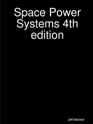Space Power Systems 4th edition by Jeff Mitchell 9780972692632