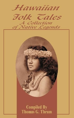 Hawaiian Folk Tales: A Collection of Native Legends by Thomas G Thrum 9780898753066