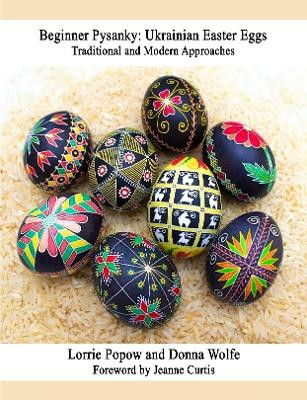 Beginner Pysanky: Ukrainian Easter Eggs by Lorrie Popow 9780359017805