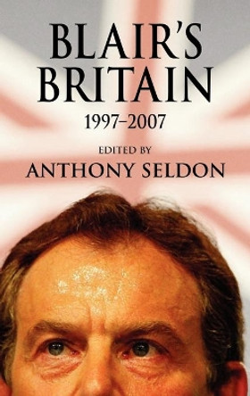 Blair's Britain, 1997-2007 by Anthony Seldon 9780521882934