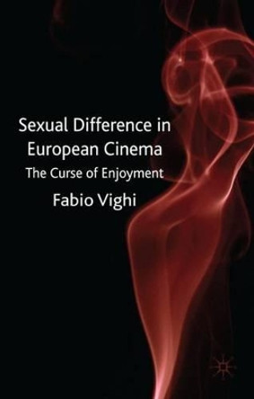 Sexual Difference in European Cinema: The Curse of Enjoyment by Dr. Fabio Vighi 9780230549258