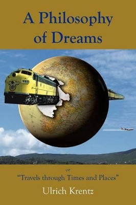 A Philosophy of Dreams or Travels Through Times and Places by Ulrich Krentz 9780755211890