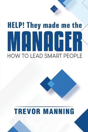 Help! They made me the MANAGER by Trevor Manning 9780648191582