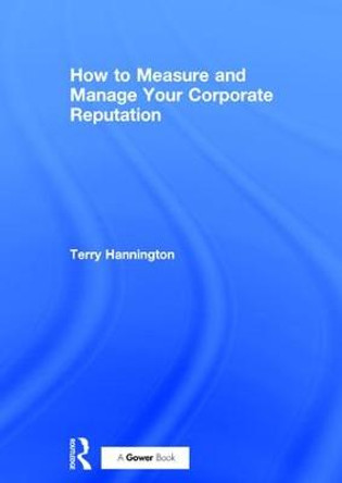 How to Measure and Manage Your Corporate Reputation by Terry Hannington