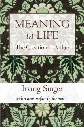 Meaning in Life: The Creation of Value: Volume 1 by Irving Singer 9780262513562