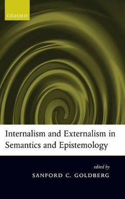 Internalism and Externalism in Semantics and Epistemology by Sanford C. Goldberg 9780199275755