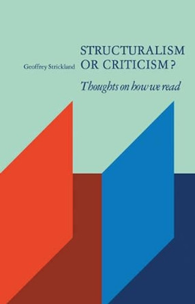 Structuralism or Criticism?: Thoughts on how we Read by Geoffrey Strickland 9780521276573