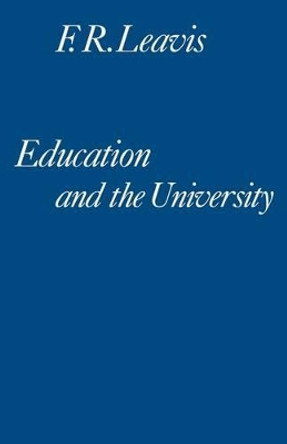 Education and the University: A Sketch for an 'English School' by F. R. Leavis 9780521295734