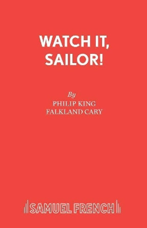 Watch it, Sailor!: Play by Philip King 9780573014727