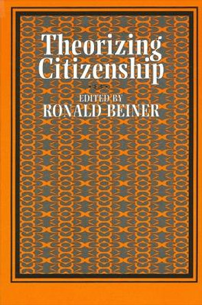 Theorizing Citizenship by Ronald Beiner 9780791423363