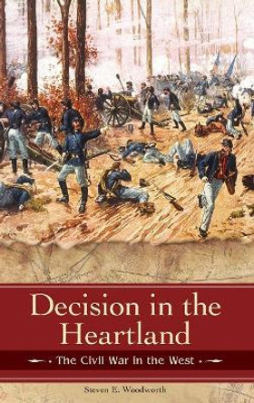 Decision in the Heartland: The Civil War in the West by Steven E. Woodworth 9780275987596 Decision in the Heartland: The Civil War in the West by Steven E. Woodworth 9780275987596