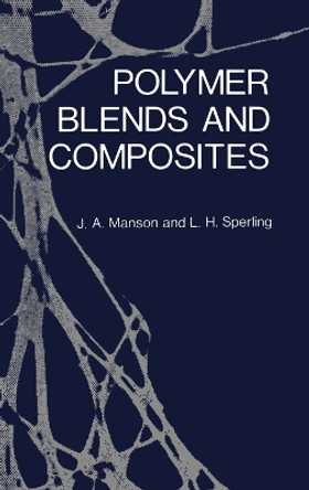 Polymer Blends and Composites by John A Manson 9780306308314
