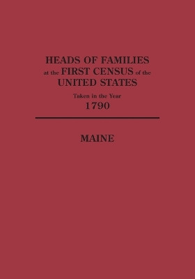 Heads of Families at the First Census of the United States Taken in the Year 1790 by U.S. Bureau of the Census Staff 9780806305691