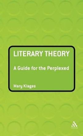 Literary Theory: A Guide for the Perplexed by Mary Klages 9780826490728