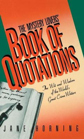 Mystery Lovers' Book of Quotations: The Wit and Wisdom of the World's Great Crime Writers by Jane Horning 9780892962013