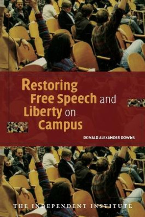 Restoring Free Speech and Liberty on Campus by Donald Alexander Downs 9780521689717