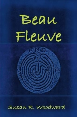 Beau Fleuve by Susan R. Woodward 9780557042821