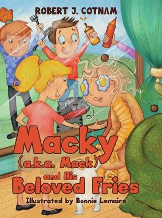 Macky (a.k.a. Mack) and His Beloved Fries by Robert J Cotnam 9780228846611