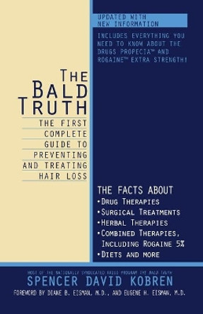 The Bald Truth: The First Complete Guide to Preventing and Treating Hair Loss by Spencer David Kobren 9780671047634