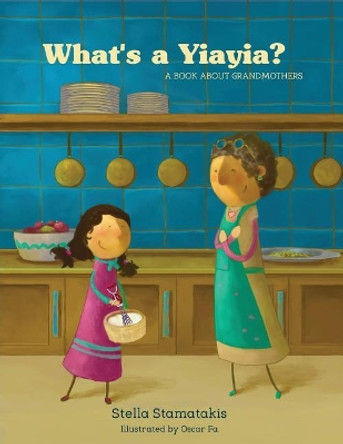 What's a Yia Yia?: A Book About Grandmothers by Stella Stamatakis 9780648236702