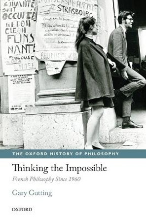 Thinking the Impossible: French Philosophy Since 1960 by Gary Gutting 9780199674671