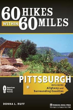 60 Hikes Within 60 Miles: Pittsburgh: Including Allegheny and Surrounding Counties by Donna Ruff 9780897325912